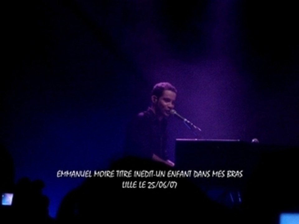 EMMANUEL MOIRE-Un enfant dans mes bras- Live Lille 25/06/07