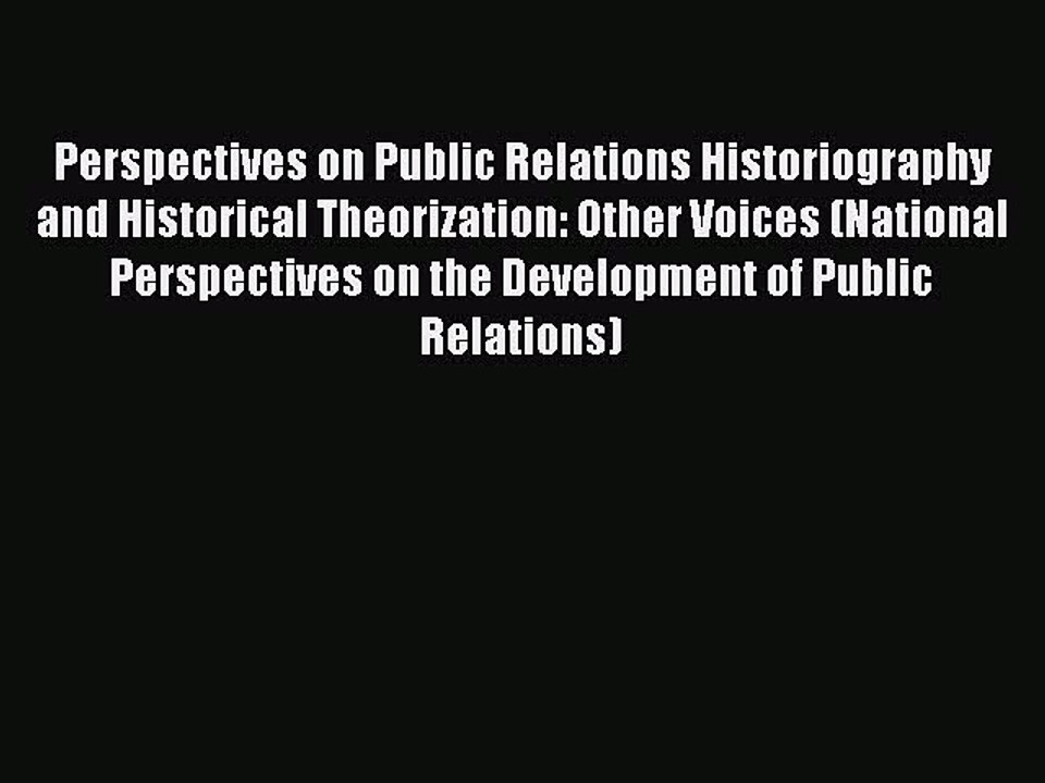 Read Perspectives on Public Relations Historiography and Historical Theorization: Other Voices