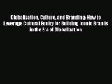 Read Globalization Culture and Branding: How to Leverage Cultural Equity for Building Iconic