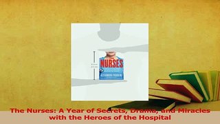 Read  The Nurses A Year of Secrets Drama and Miracles with the Heroes of the Hospital Ebook Free