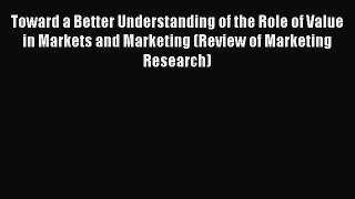 Read Toward a Better Understanding of the Role of Value in Markets and Marketing (Review of