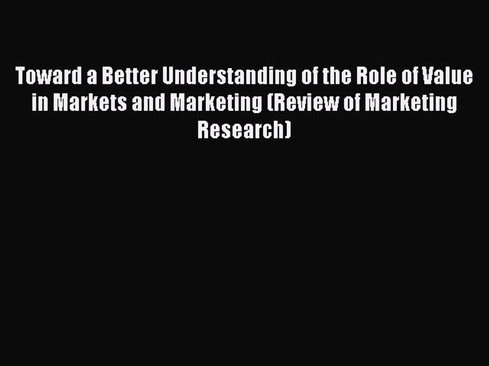 Read Toward a Better Understanding of the Role of Value in Markets and Marketing (Review of