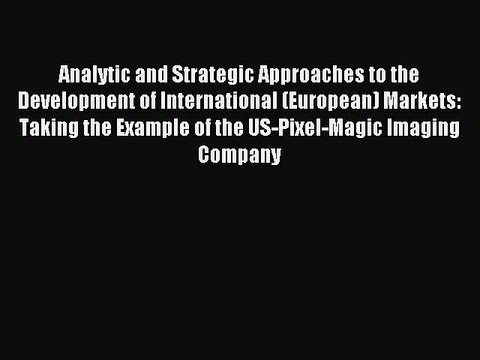 Read Analytic and Strategic Approaches to the Development of International (European) Markets: