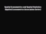 Read Spatial Econometrics and Spatial Statistics (Applied Econometrics Association Series)