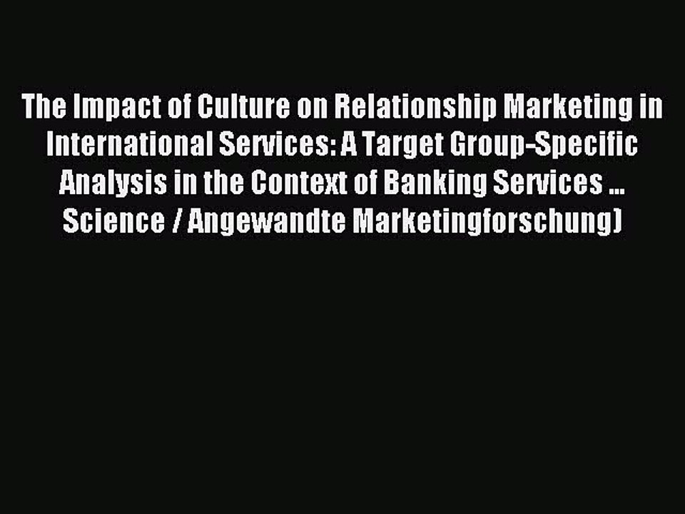 Read The Impact of Culture on Relationship Marketing in International Services: A Target Group-Specific