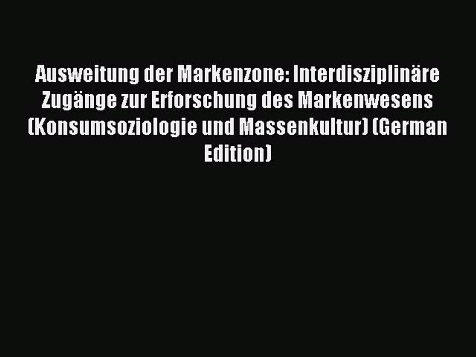 Read Ausweitung der Markenzone: Interdisziplinäre Zugänge zur Erforschung des Markenwesens