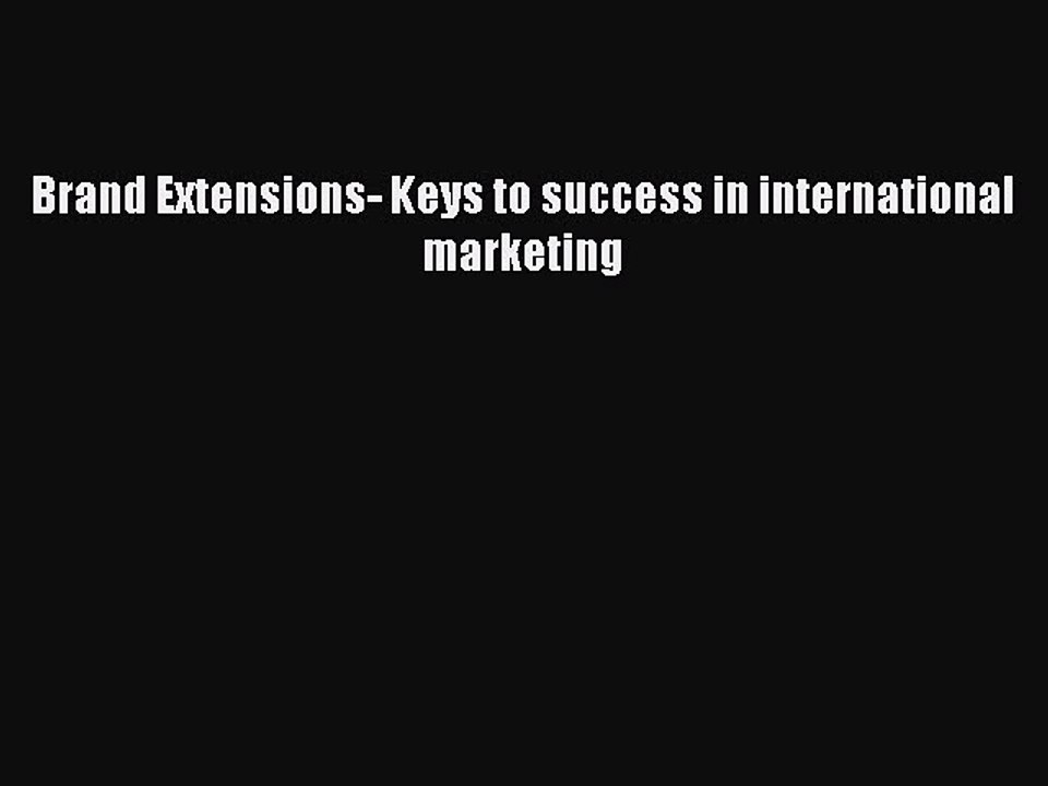 Read Brand Extensions- Keys to success in international marketing Ebook Free