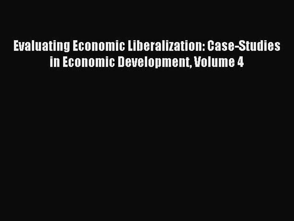 Download Evaluating Economic Liberalization: Case-Studies in Economic Development Volume 4