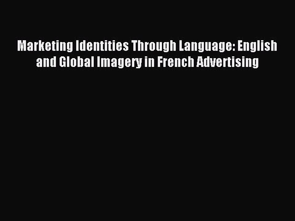 Read Marketing Identities Through Language: English and Global Imagery in French Advertising