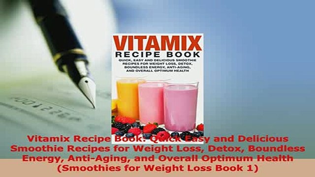 PDF Vitamix Recipe Book Quick Easy and Delicious Smoothie Recipes for Weight Loss Detox Read Online