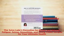 Download  The Juice Ladys Remedies for Stress and Adrenal Fatigue Juices Smoothies and Living Read Full Ebook