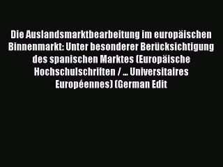 Read Die Auslandsmarktbearbeitung im europäischen Binnenmarkt: Unter besonderer Berücksichtigung
