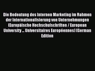 Read Die Bedeutung des Internen Marketing im Rahmen der Internationalisierung von Unternehmungen