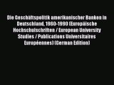 Read Die Geschäftspolitik amerikanischer Banken in Deutschland 1960-1990 (Europäische Hochschulschriften