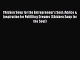 Read Chicken Soup for the Entrepreneur's Soul: Advice & Inspiration for Fulfilling Dreams (Chicken
