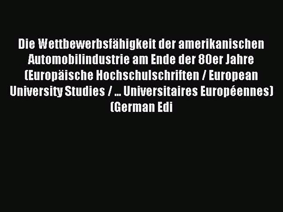Download Die Wettbewerbsfähigkeit der amerikanischen Automobilindustrie am Ende der 80er Jahre