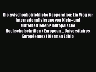Read Die zwischenbetriebliche Kooperation: Ein Weg zur Internationalisierung von Klein- und