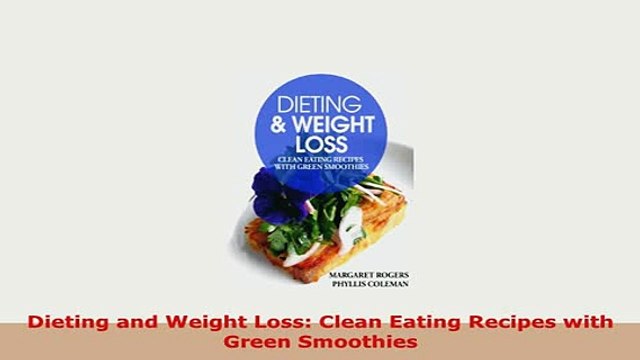 PDF Dieting and Weight Loss Clean Eating Recipes with Green Smoothies PDF Online