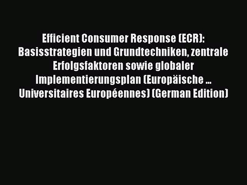 Read Efficient Consumer Response (ECR): Basisstrategien und Grundtechniken zentrale Erfolgsfaktoren