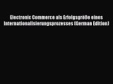 Read Electronic Commerce als Erfolgsgröße eines Internationalisierungsprozesses (German Edition)
