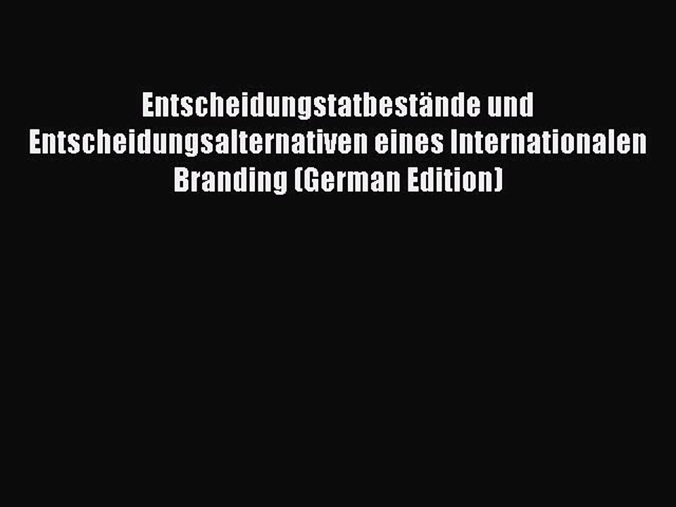 Read Entscheidungstatbestände und Entscheidungsalternativen eines Internationalen Branding