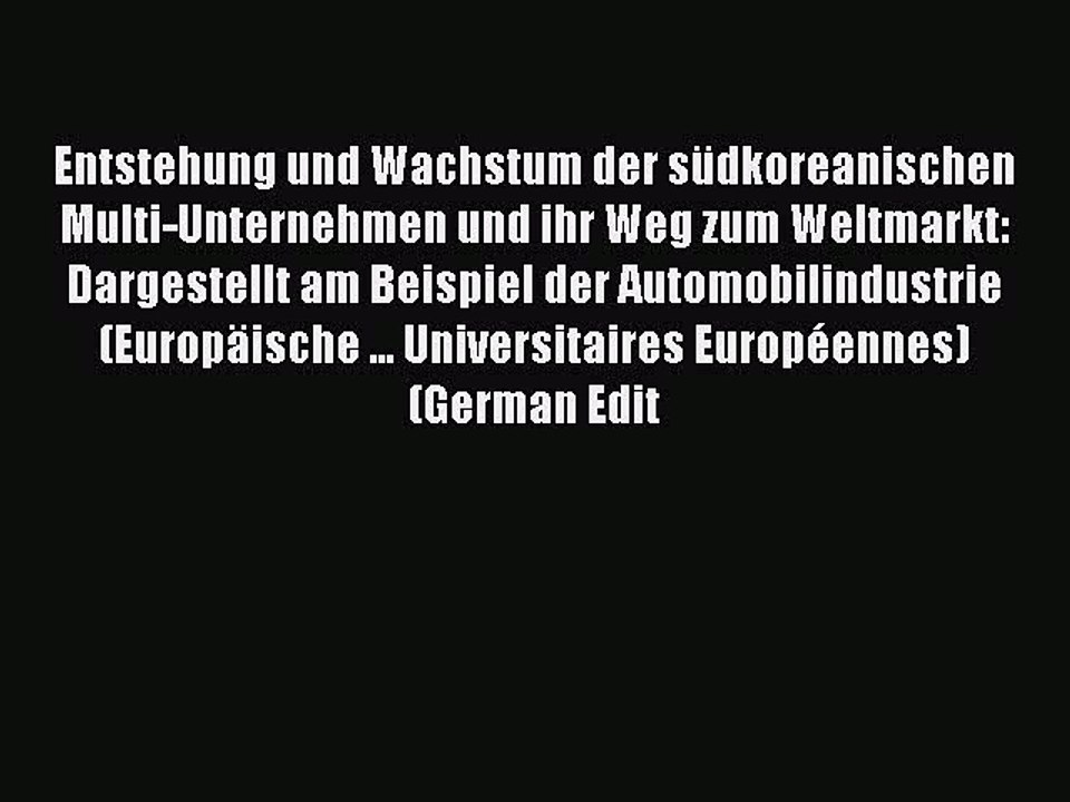 Read Entstehung und Wachstum der südkoreanischen Multi-Unternehmen und ihr Weg zum Weltmarkt: