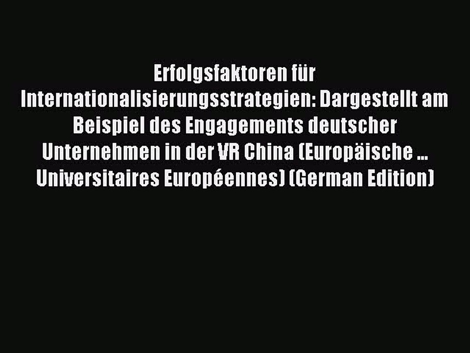 Read Erfolgsfaktoren für Internationalisierungsstrategien: Dargestellt am Beispiel des Engagements