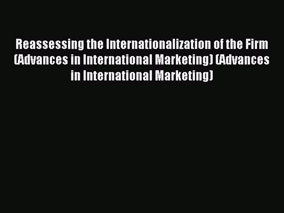 Read Reassessing the Internationalization of the Firm (Advances in International Marketing)