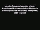 Download Emerging Trends and Innovation in Sports Marketing and Management in Asia (Advances