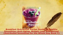 PDF  Breakfast Nutribullet Recipe Book 23 Healthy Smoothies AntiAging Weight Loss Read Online