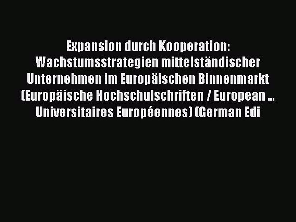 Read Expansion durch Kooperation: Wachstumsstrategien mittelständischer Unternehmen im Europäischen