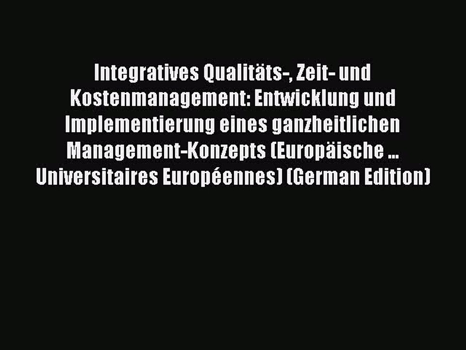 Read Integratives Qualitäts- Zeit- und Kostenmanagement: Entwicklung und Implementierung eines