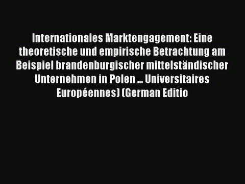 Read Internationales Marktengagement: Eine theoretische und empirische Betrachtung am Beispiel