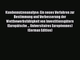 Read Kundennutzenanalyse: Ein neues Verfahren zur Bestimmung und Verbesserung der Wettbewerbsfähigkeit