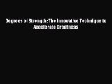 Read Degrees of Strength: The Innovative Technique to Accelerate Greatness Ebook Free