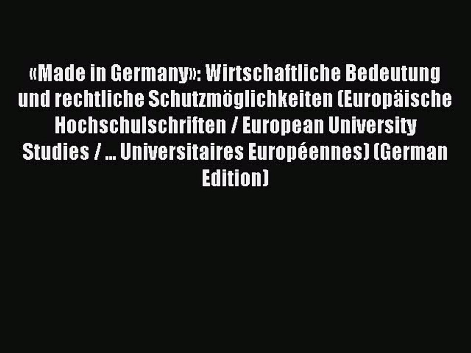 Read «Made in Germany»: Wirtschaftliche Bedeutung und rechtliche Schutzmöglichkeiten (Europäische
