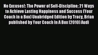 Read No Excuses!: The Power of Self-Discipline 21 Ways to Achieve Lasting Happiness and Success