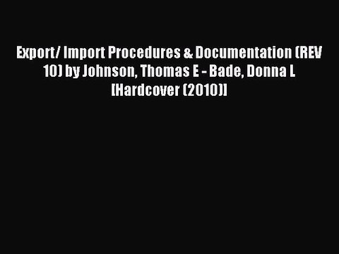 Download Export/ Import Procedures & Documentation (REV 10) by Johnson Thomas E - Bade Donna