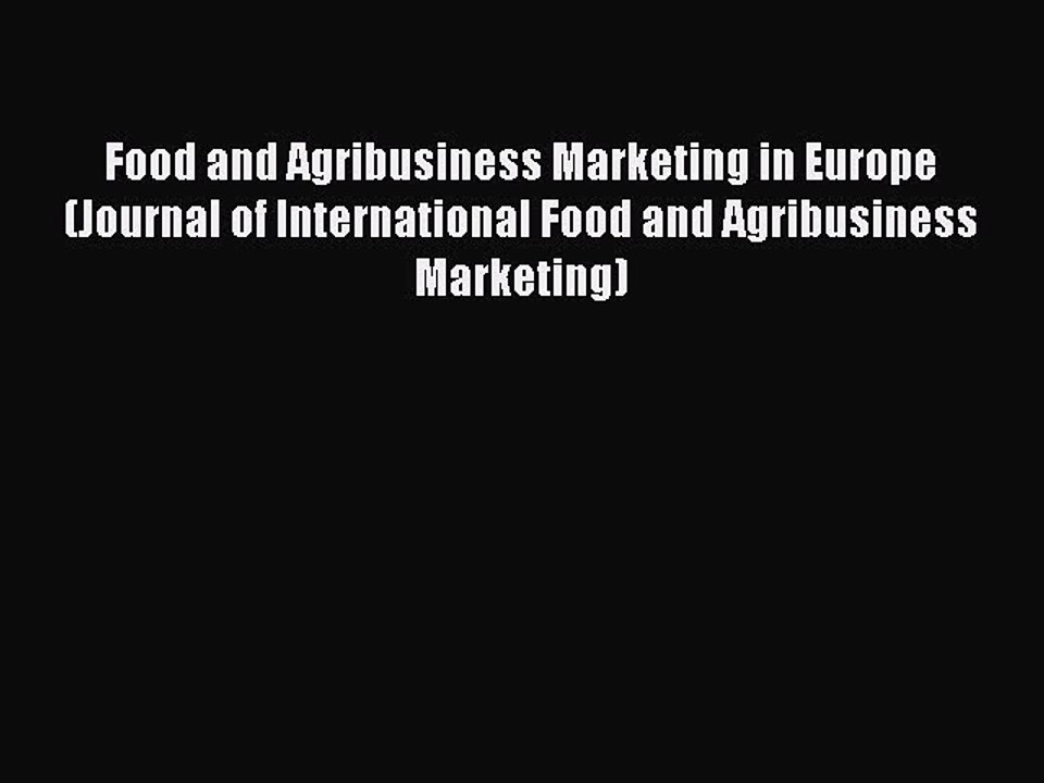 Read Food and Agribusiness Marketing in Europe (Journal of International Food and Agribusiness