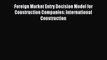 Read Foreign Market Entry Decision Model for Construction Companies: International Construction