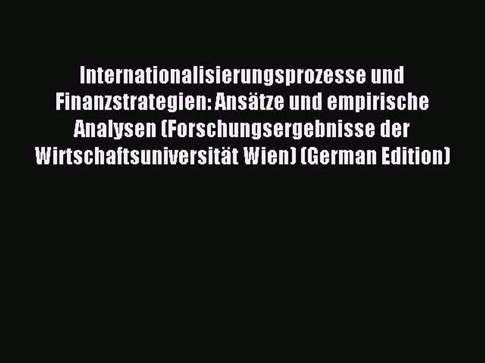 Read Internationalisierungsprozesse und Finanzstrategien: Ansätze und empirische Analysen (Forschungsergebnisse