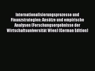 Read Internationalisierungsprozesse und Finanzstrategien: Ansätze und empirische Analysen (Forschungsergebnisse