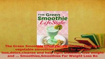 Download  The Green Smoothie Lifestyle 70 Healthy fruit and vegetable smoothies recipes for weight Read Online