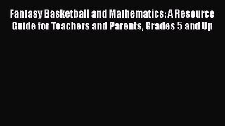 PDF Fantasy Basketball and Mathematics: A Resource Guide for Teachers and Parents Grades 5