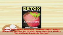 PDF  Detox Smoothies Delicious NutrientRich Detox Smoothie Recipes For Weight Loss Health  PDF Full Ebook