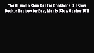 Read The Ultimate Slow Cooker Cookbook: 30 Slow Cooker Recipes for Easy Meals (Slow Cooker