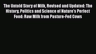 Read The Untold Story of Milk Revised and Updated: The History Politics and Science of Nature's