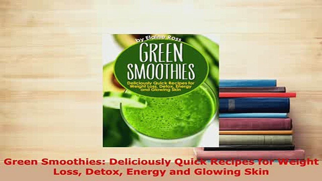 Download  Green Smoothies Deliciously Quick Recipes for Weight Loss Detox Energy and Glowing Skin Read Full Ebook