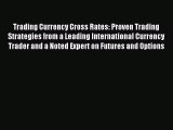 Read Trading Currency Cross Rates: Proven Trading Strategies from a Leading International Currency