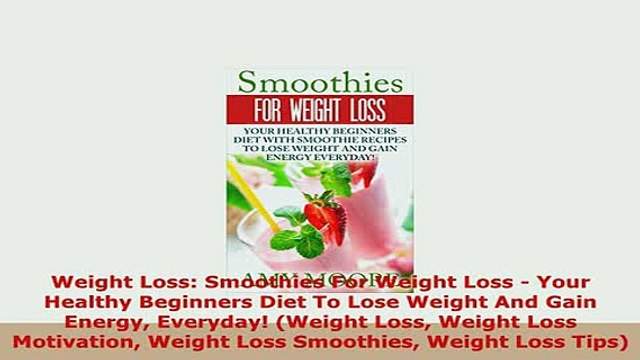 PDF Weight Loss Smoothies For Weight Loss Your Healthy Beginners Diet To Lose Weight And Download Full Ebook